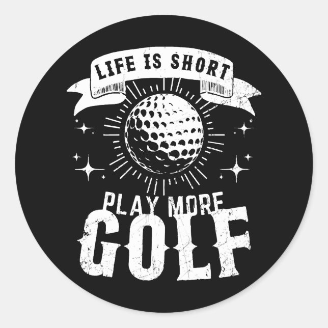 Life is Short. Play More Golf Classic Round Sticker (Front)