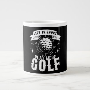 Life is Short. Play More Golf Giant Coffee Mug