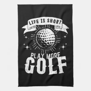 Life is Short. Play More Golf Kitchen Towel