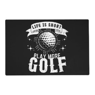 Life is Short. Play More Golf Placemat