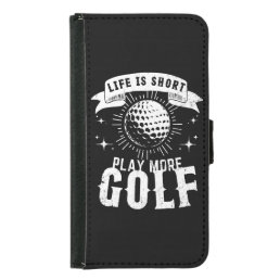 Life is Short. Play More Golf Samsung Galaxy S5 Wallet Case