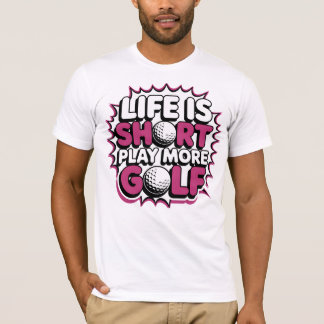 Life Is Short Play More Golf T-Shirt