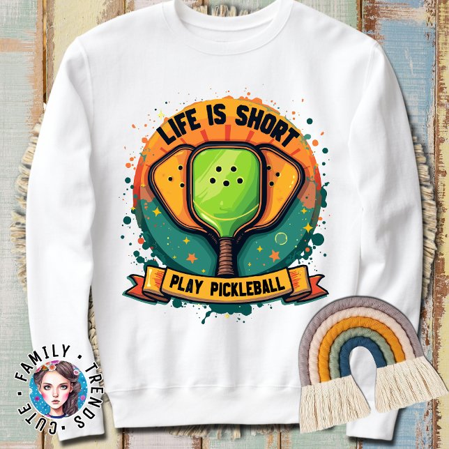 Life Is Short Play Pickleball Hobbyist Paddleball  Sweatshirt (Creator Uploaded)
