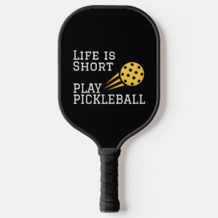 Life Is Short Play Pickleball Paddle
