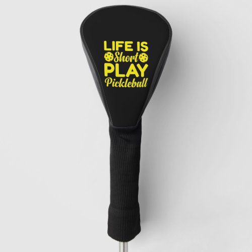 Life is Short Play Pickleball T_Shirt Golf Head Cover