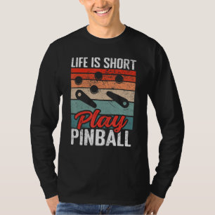 Life is short play pinball Retro Pinball arcade ma T-Shirt