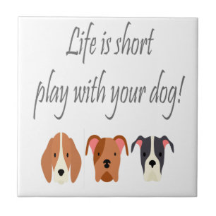 Life is Short Play with Your Dog Quote Ceramic Tile