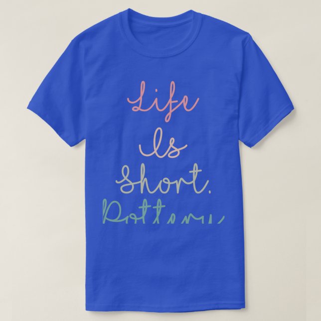 Life Is Short Pottery T-Shirt (Design Front)