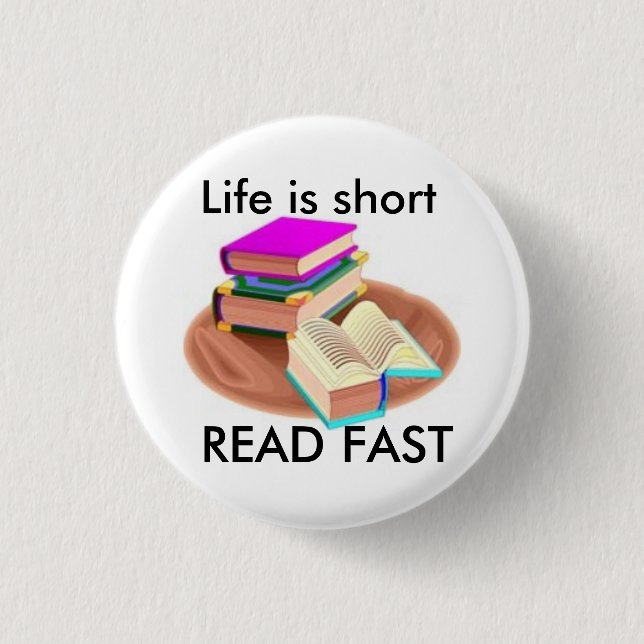 Life is short, READ FAST Pinback Button (Front)