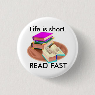 Life is short, READ FAST Pinback Button