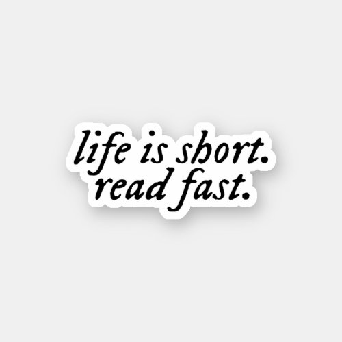 life is short read fast sticker