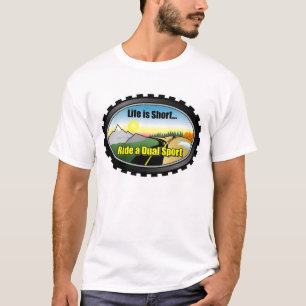 Life is short.. Ride a Dual Sport Motorcycle T-Shirt