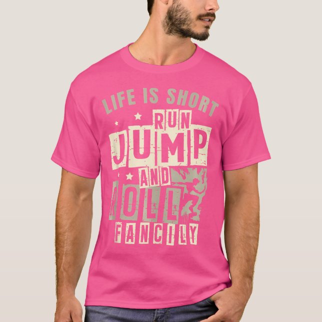 Life Is Short Run Jump Roll Fancily Free Runnings  T-Shirt (Front)
