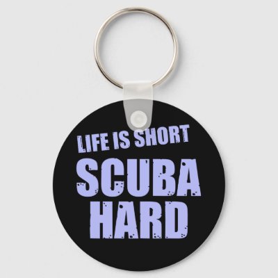 Life Is Short Scuba Hard Keychain