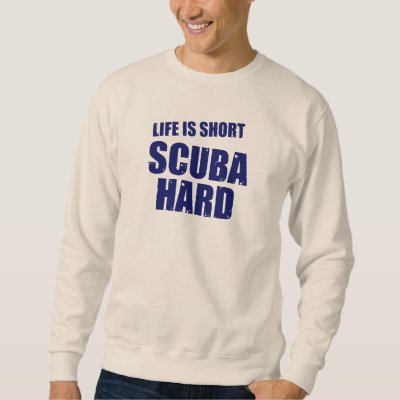 Life Is Short Scuba Hard Sweatshirt