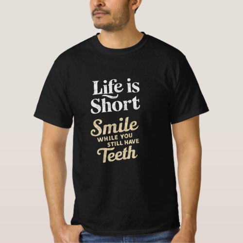 Life is short Smile Teeth T_Shirt