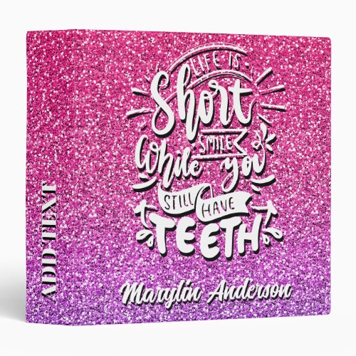 LIFE IS SHORT SMILE WHILE YOU STILL HAVE TEETH 3 RING BINDER