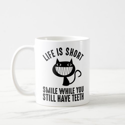 Life Is Short _ Smile While You Still Have Teeth Coffee Mug