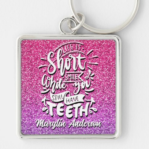 LIFE IS SHORT SMILE WHILE YOU STILL HAVE TEETH KEYCHAIN