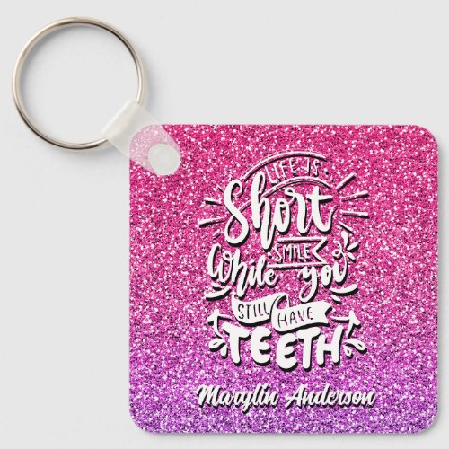 LIFE IS SHORT SMILE WHILE YOU STILL HAVE TEETH KEYCHAIN