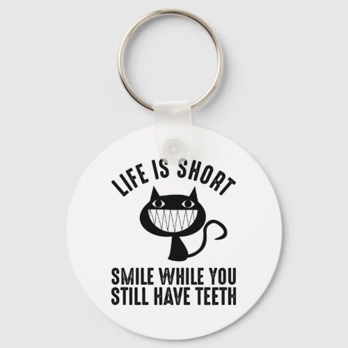Life Is Short _ Smile While You Still Have Teeth Keychain