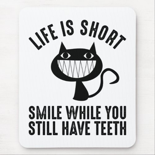 Life Is Short _ Smile While You Still Have Teeth Mouse Pad