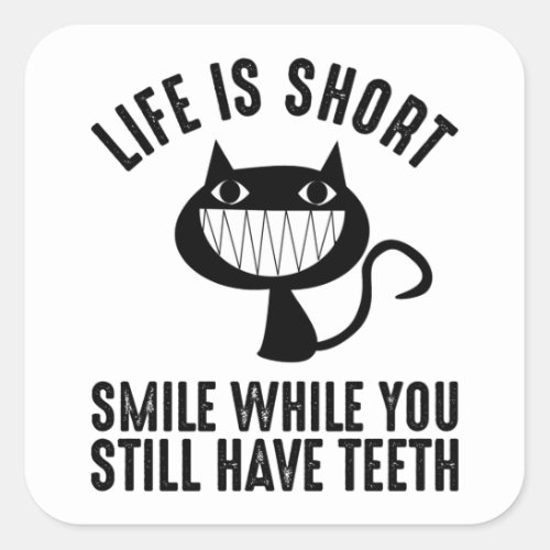 Life Is Short _ Smile While You Still Have Teeth Square Sticker