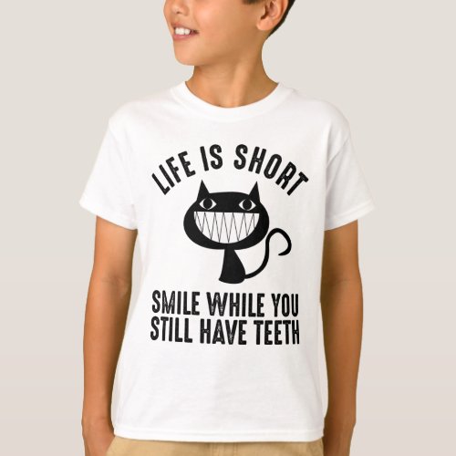 Life Is Short _ Smile While You Still Have Teeth T_Shirt