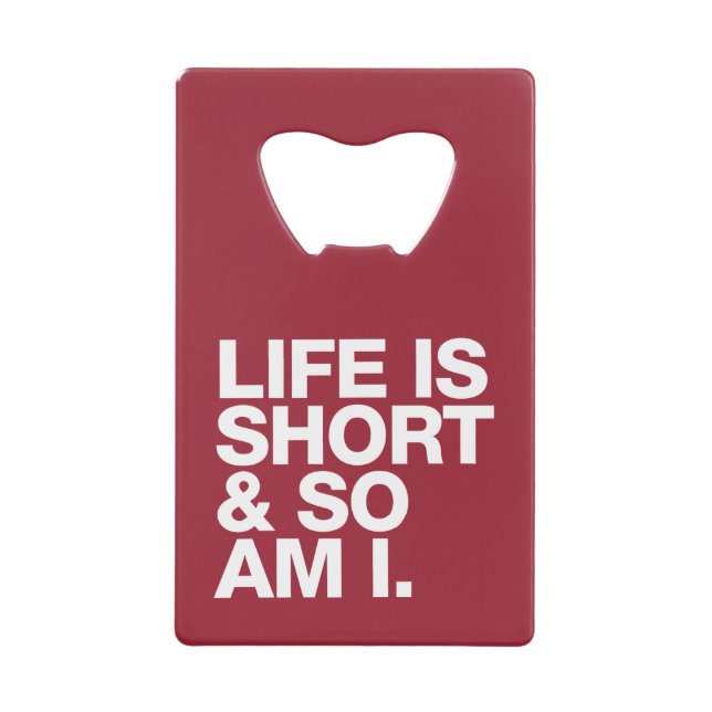Life is Short & So Am I Funny Quote Bottle Opener (Front)