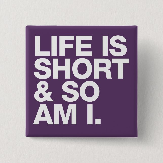 Life is Short & So Am I Funny Quote Button (Front)