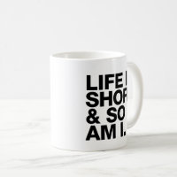 https://rlv.zcache.com/life_is_short_so_am_i_funny_quote_coffee_mug-r9df515f910434f1c9b2bc45b3f3b1920_kz9aa_200.jpg?rlvnet=1