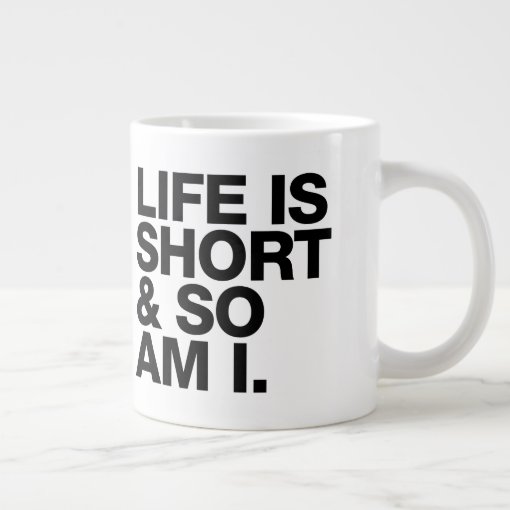 Life is Short & So Am I Funny Quote Giant Coffee Mug | Zazzle