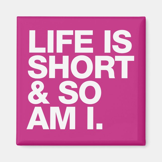 Life is Short & So Am I Funny Quote Magnet (Front)