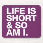 Life Is Short &amp; So Am I Funny Quote Mousepad at Zazzle