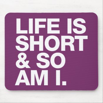 Life Is Short & So Am I Funny Quote Mousepad by LisaMarieDesign at Zazzle
