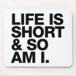 Life Is Short &amp; So Am I Funny Quote Mousepad at Zazzle