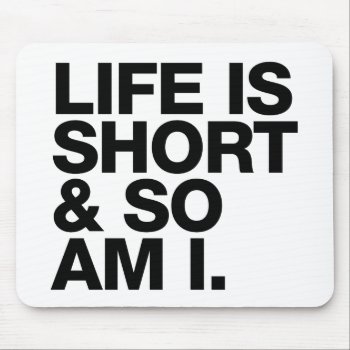Life Is Short & So Am I Funny Quote Mousepad by LisaMarieDesign at Zazzle