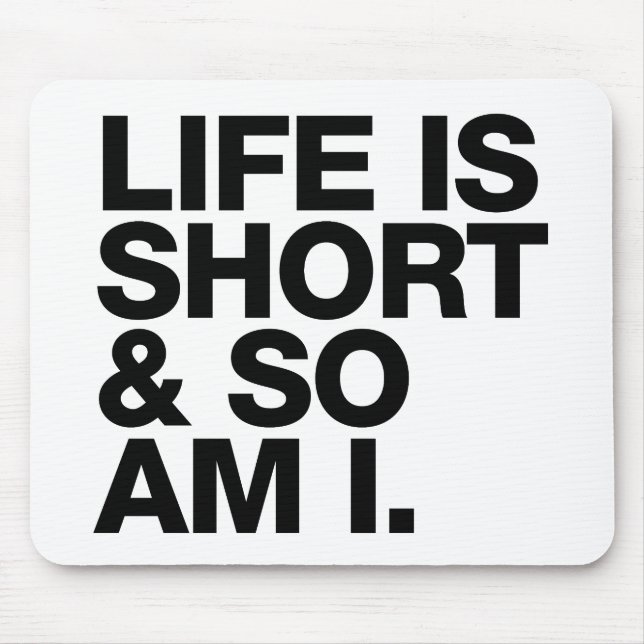Life is Short & So Am I Funny Quote Mousepad (Front)
