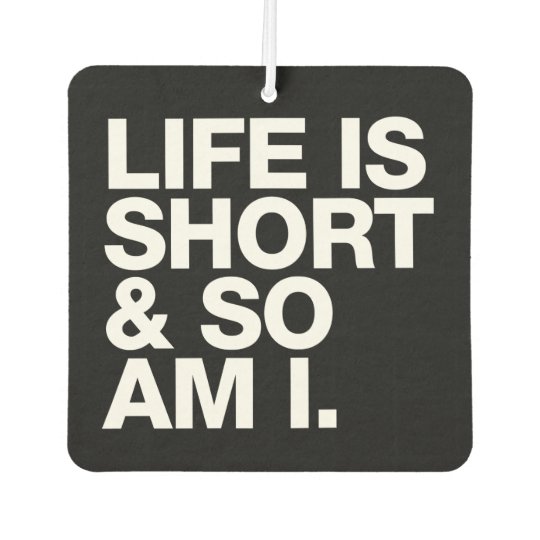 Life is Short & So Am I Funny Quote Reversible Air ... That is exactly the kind of jokes that we have for you.
