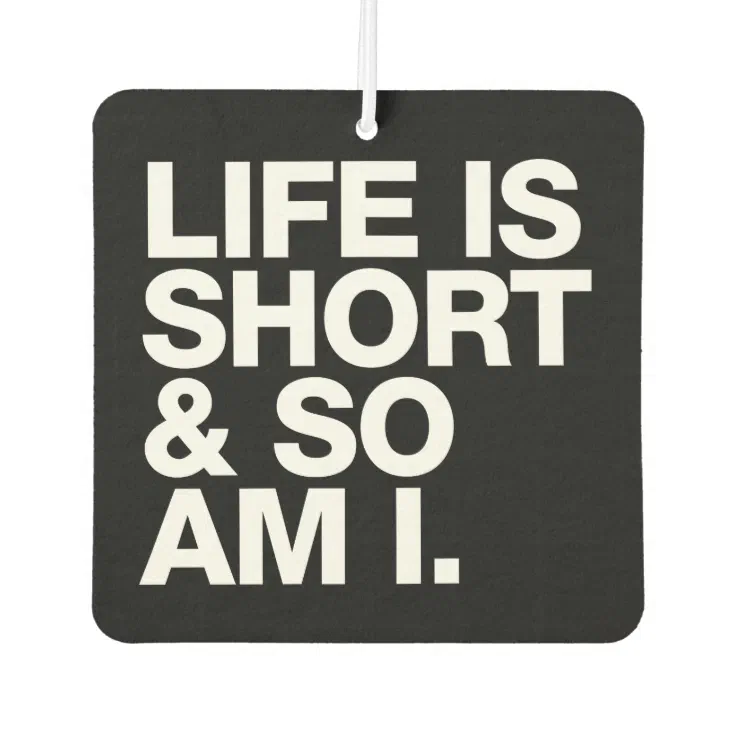 Life is Short & So Am I Funny Quote Reversible Air Freshener | Zazzle
