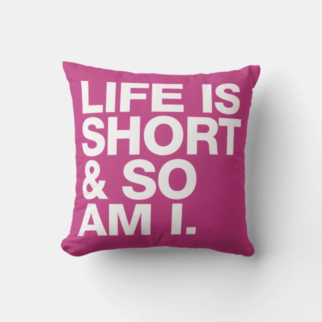 Life is Short & So Am I Funny Quote Reversible Throw Pillow (Front)
