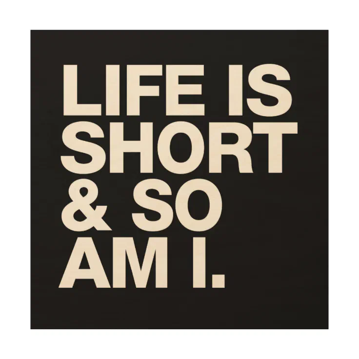 Life is Short & So Am I Funny Quote Wood Wall Decor | Zazzle
