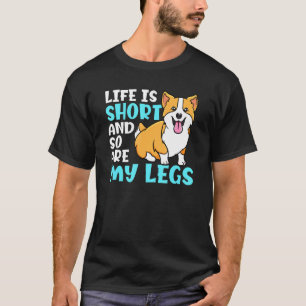 Life Is Short So Are My Legs Corgi T-Shirt