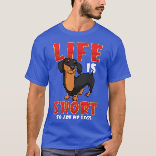 Life Is Short So Are My Legs Dachshund T_Shirt