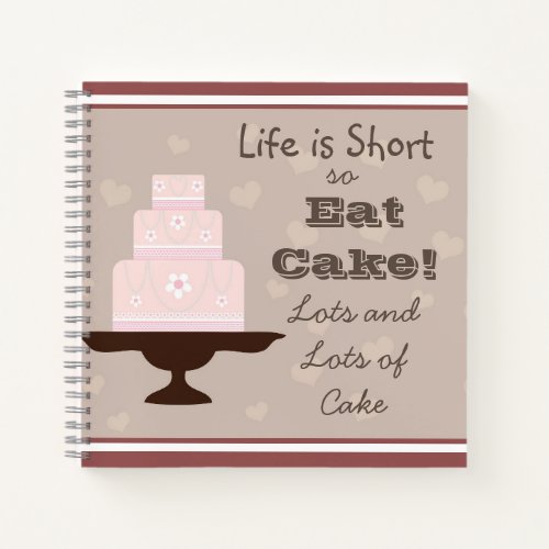  Life is short so eat cake  Cake lovers Quote Notebook