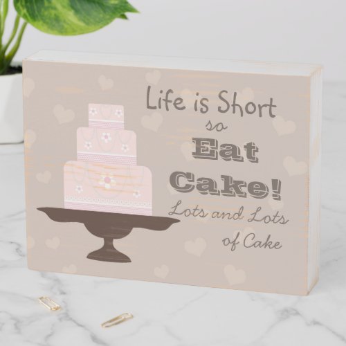Life is Short so Eat Cake Quote Wooden Box Sign