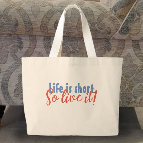 Life is Short _ So Live it Large Tote Bag