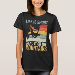 Life Is Short Spend It On The Mountains Rock Climb T-Shirt