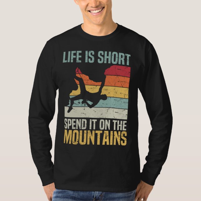 Life Is Short Spend It On The Mountains Rock Climb T-Shirt (Front)
