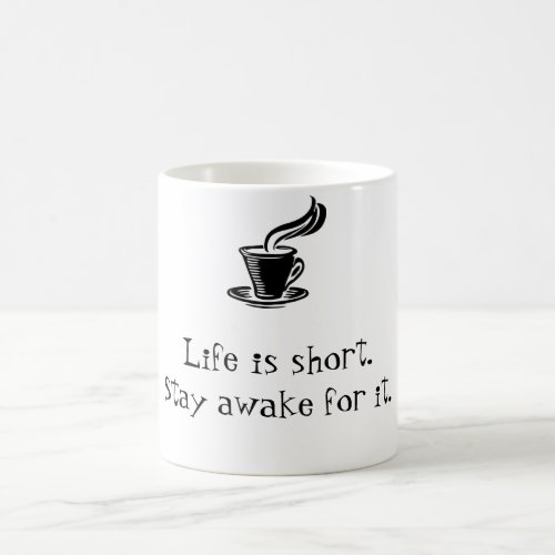 LIFE IS SHORT STAY AWAKE FOR IT COFFEE MUG